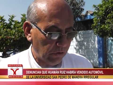 DENUNCIAN QUE HUAMÁN RUIZ HABRÍA VENDIDO AUTOMÓVIL DE LA UNIVERSIDAD SAN PEDRO DE MANERA IRREGULAR