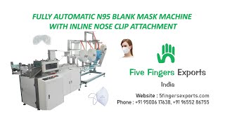 Fully Automatic N95 blank mask machine with inline nose clip attachment  | Five Fingers Exports