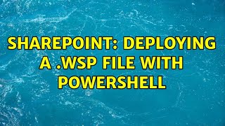 Sharepoint: Deploying a .wsp File with PowerShell