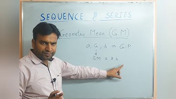 Sequence & Series - Geometric Mean & Relation b/w AM & GM