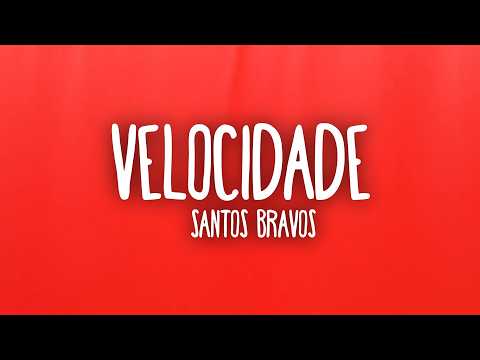 SANTOS BRAVOS - VELOCIDADE (Letra/Lyrics)