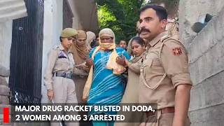 Major drug racket busted in Doda, 2 women among 3 arrested screenshot 3