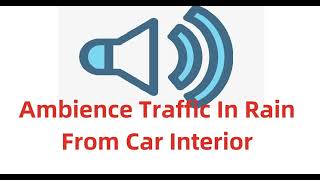 Ambience Traffic In Rain From Car Interior