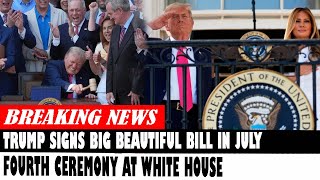 Trump Signs Big Beautiful Bill In July Fourth Ceremony At White House