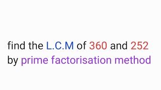 find the L.C.M of 360 and 252 by prime factorisation method 