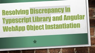 Resolving Discrepancy in Typescript Library and Angular WebApp Object Instantiation