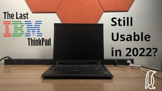 The Last IBM ThinkPad - Still Usable in 2022?