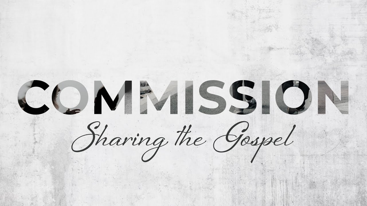 Commission: Sharing the Gospel - Live the Gospel