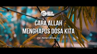 Cara Allah Menghapus Dosa Kita - ustadz Hanan Attaki