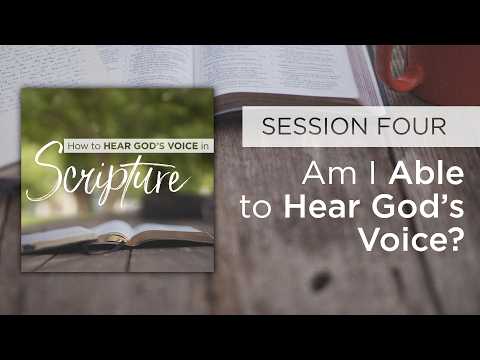 Am I Able to Hear God’s Voice? | How to Hear God’s Voice in Scripture | Session 4