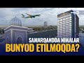 Yangi aeroport, Al-Buxoriy majmuasi, turistik markaz: Samarqanddagi yangi qurilishlar