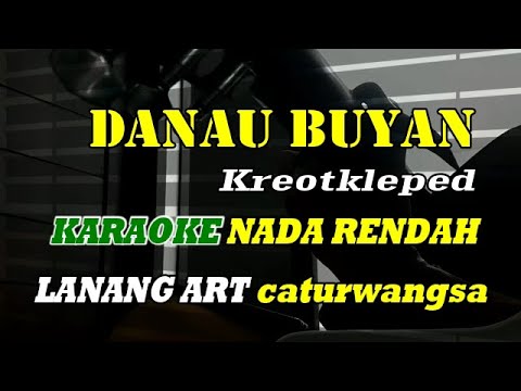 DANAU BUYAN - KARAOKE NADA RENDAH - Kreotkleped โ LANANG ART caturwangsa