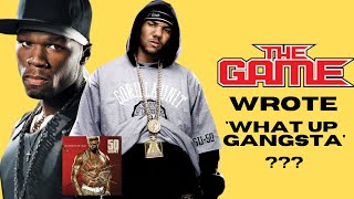 THE GAME Wrote 'What Up Gangsta' for 50 ??