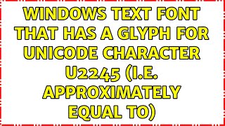 Windows text font that has a glyph for Unicode character u2245 (i.e. approximately equal to)
