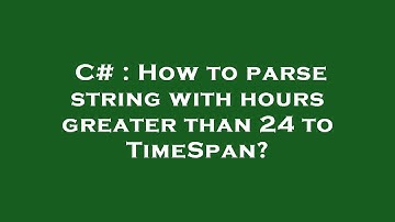 C# : How to parse string with hours greater than 24 to TimeSpan?