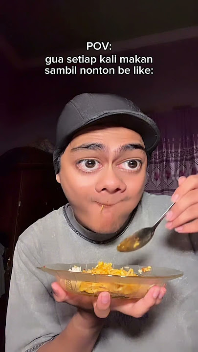 “GUA SETIAP MAKAN SAMBIL NONTON”