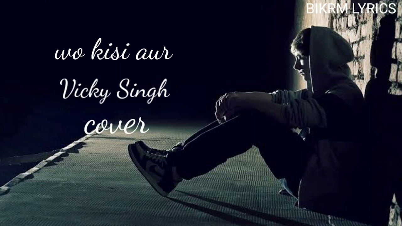 woh Kisi Aur (lyrics) - Vicky Singh | Phir Bewafai (cover) | Ek Bewafa Se Hum Kitna Pyar Kar Rahe H
