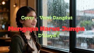 Mengapa Harus Jumpa  Dlloyd  Cover Ndangdut Version  By Ai