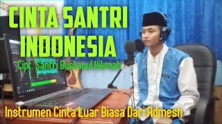 VIRAL_CINTA SANTRI INDONESIA 1 (Aransemen-CINTA LUAR BIASA By Admesh) Cipt. Santri Bustanul Hikmah