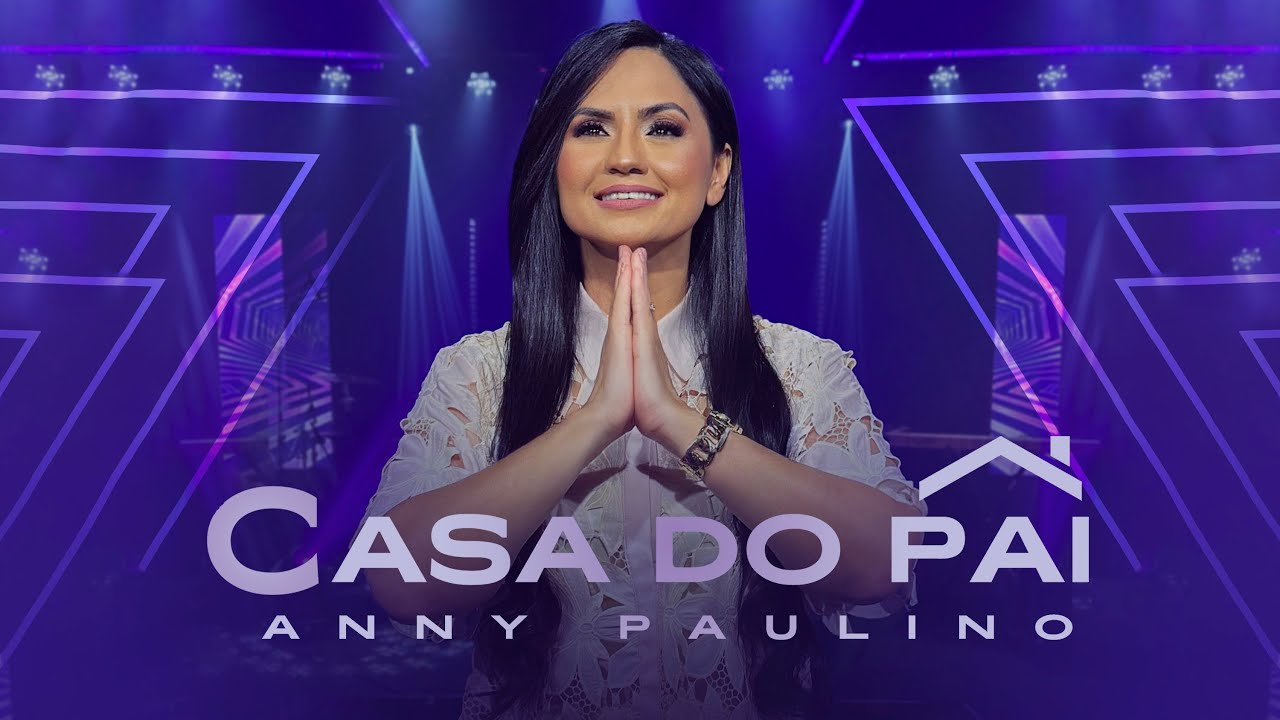 Casa Do Pai - Anny Paulino | Clipe Oficial