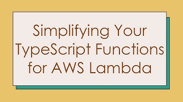 Simplifying Your TypeScript Functions for AWS Lambda