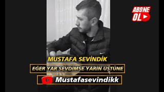 Mustafa Sevindik - Eğer Yar Sevdimse Yarın Üstüne Resimi