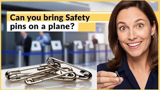 Can You Bring Safety pins on a Plane?