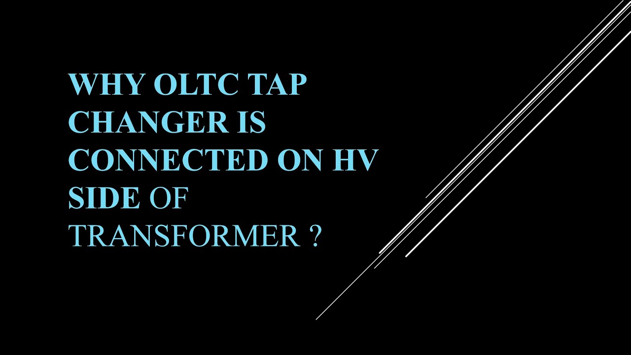 Why OLTC tap changer are connected on HV side of Transformer ? YouTube