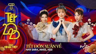 Tết Đón Xuân Về - Han Sara, Amee, Xesi | Gala Nhạc Việt 14