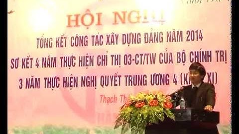 Huyện Thạch Thất tổng kết công tác xây dựng Đảng năm 2014 sơ kết 4 năm thực hiện Chỉ thị 03 của Bộ c
