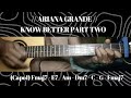 ARIANA GRANDE // KNOW BETTER PART TWO //