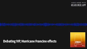 Debating IVF; Hurricane Francine effects thumbnail