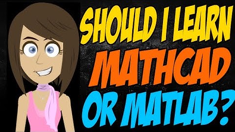Should I Learn Mathcad or Matlab?