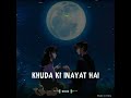 Khuda Ki Inayat Hai Hame Jo Mila Hai | WhatsApp Status Video Mp3 Song