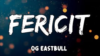 Video thumbnail of "FERICIT  Lyrics by OG Eastbull"