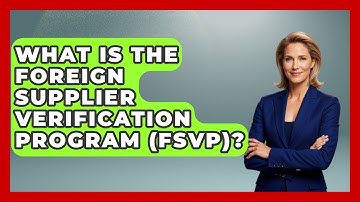 What Is The Foreign Supplier Verification Program (FSVP)? - The World of Agriculture