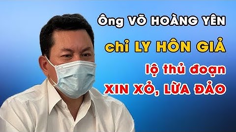 NÓNG: Bà NGUYỄN PHƯƠNG HẰNG lại tố ông Võ Hoàng Yên chỉ LY HÔN GIẢ để lừa đảo và rất GIỎI XIN XỎ