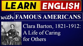 Clara Barton, 1821-1912: A Life of Caring for Others | Learn English Online With Famous People