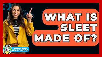 What Is Sleet Made Of? - Weather Watchdog