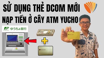 Cách Sử Dụng Thẻ Dcom Mới Nạp Tiền Ở Cây ATM Yucho Mới Nhất | Luu Chichibu ✅