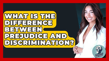 What Is The Difference Between Prejudice And Discrimination? - Philosophy Beyond