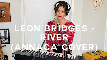 Leon Bridges -  River (Annaca Cover)