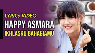 Lyrics Video - HAPPY ASMARA - IKHLASKU BAHAGIAMU