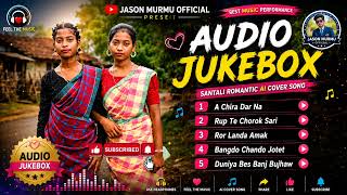 Santali Romantic AI Cover Song Audio Jukebox 2026 | A Chira Dar Na | Ai Song | Jason Murmu Official