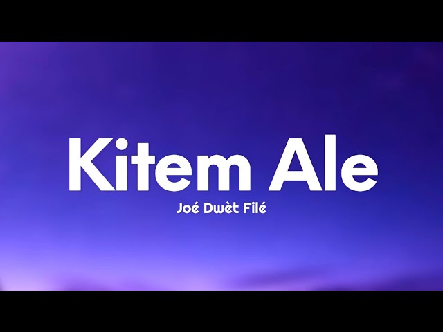 Joé Dwèt Filé - Kitem Ale (Paroles/Lyrics) class=