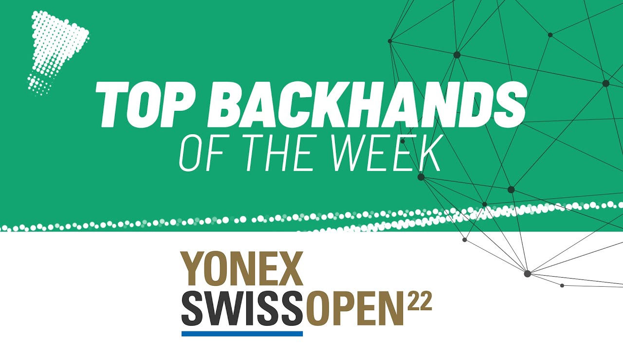YONEX Swiss Open 2022 | Top Backhands of the Week