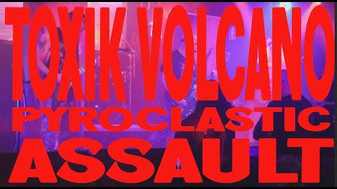 TOXIK VOLCANO -  PYROCLASTIC ASSAULT
