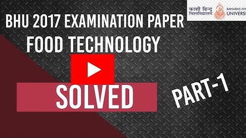 BHU EXAM PAPER 2017||BHU FOOD-TECHNOLOGY AND SCIENCE PAPER ||
