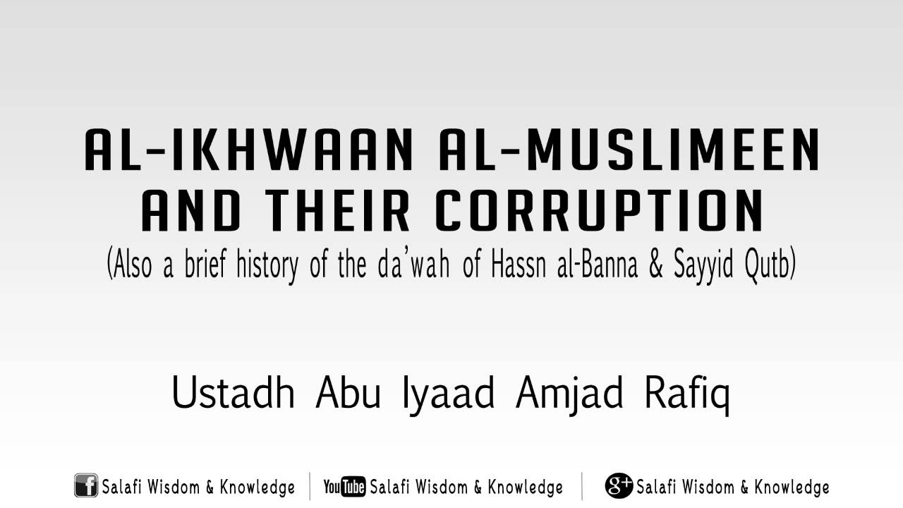 Al-Ikhwaan al-Muslimeen and their corruption - Ustaad Abu Iyaad Amjad Rafiq