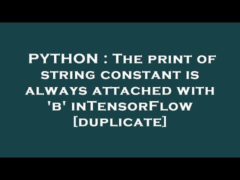 PYTHON : The print of string constant is always attached with 'b' inTensorFlow